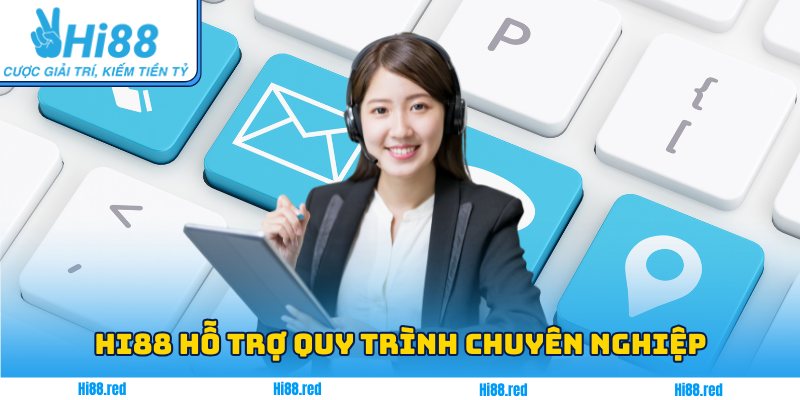 Hi88 hỗ trợ người chơi với  quy trình chuyên nghiệp