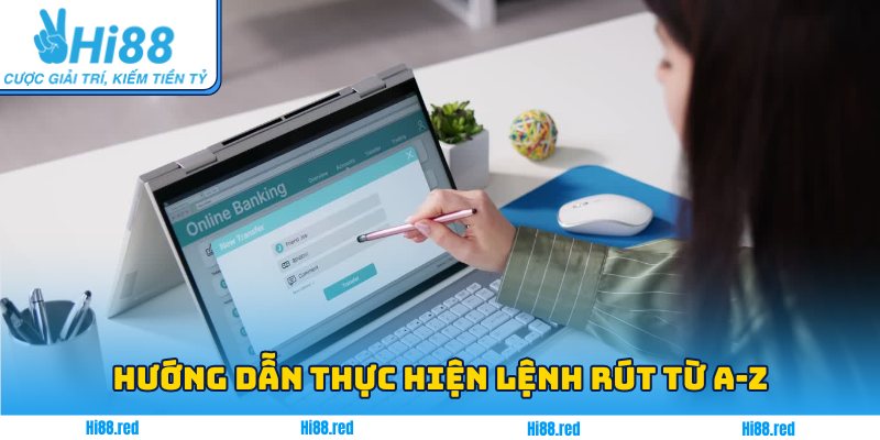 Hướng dẫn thực hiện lệnh rút từ A-Z
